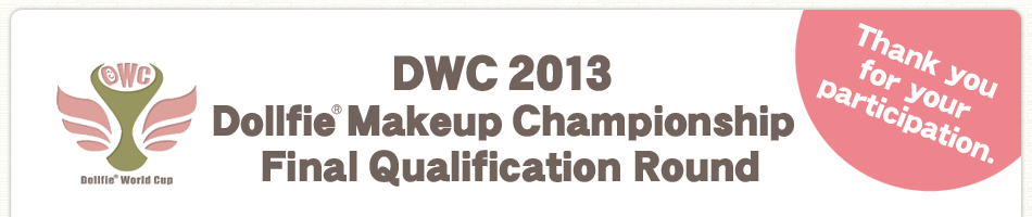 DWC 2013 Dollfie(R) Makeup Championship Final Qualification Round. Thank you for your participation.