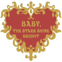 BABY, THE STARS SHINE BRIGHT